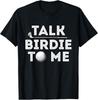 NEW LIMITED Talk Birdie To Me  Funny Golf Player Pun Golfer TShirt Unisex T-Shirt