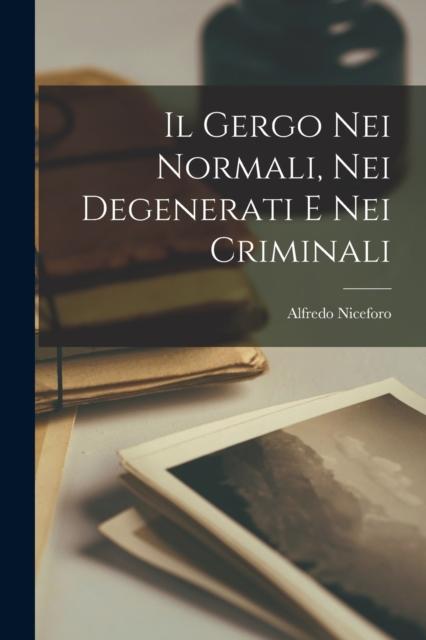The Il Gergo Nei Normali, Nei Degenerati E Nei Criminali Book