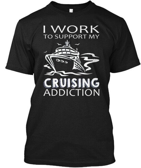 Cruise T I Work To Support My Cruising Addiction TShirt Made In Usa S To 5xl