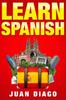 Книга Learn Spanish A Fast And Easy Guide For Beginners To Learn Conversational Spani by Juan Diago - Paperback