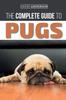 Книга The Complete Guide To Pugs : Finding, Training, Teaching, Grooming, Feeding, and Loving Your New Pug Puppy