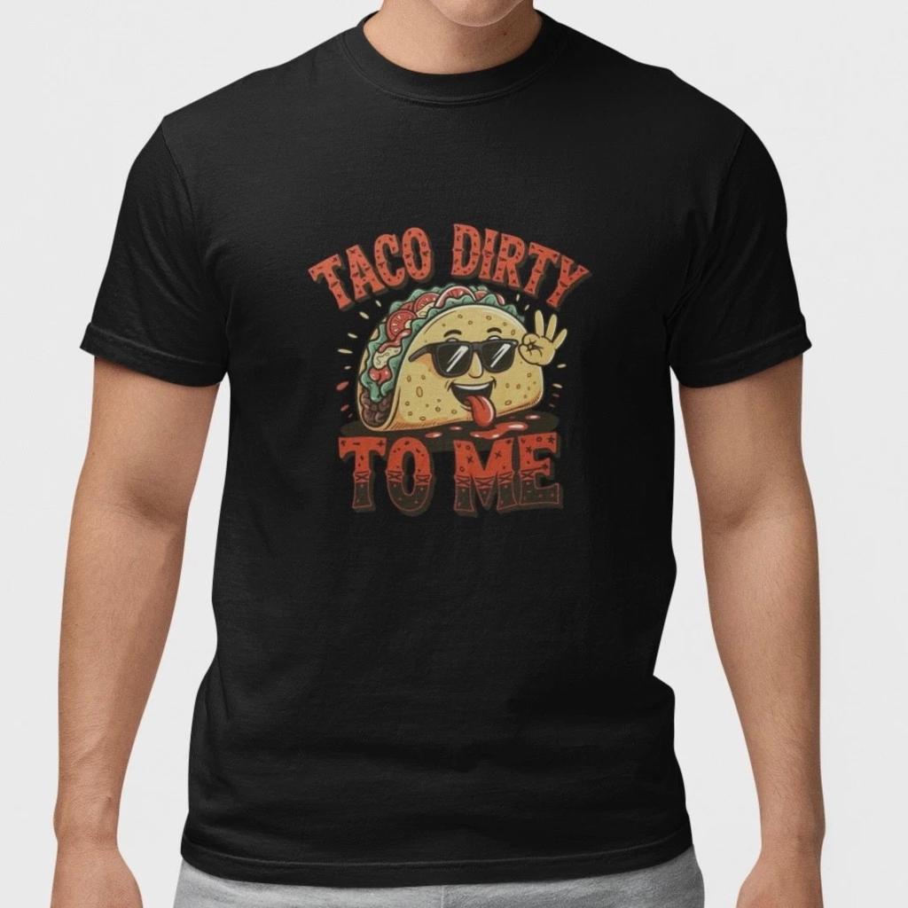 Funny Taco Shirt Taco Dirty To Me T-Shirt Food Humor Graphic Tee Men Women