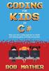 The Coding for Kids In C# : Made Your Kid a Coding Superstar In 1 Month with Coding Games, Activities and Puzzles (Coding for Absolute Beginners) Book