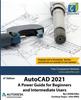 The AutoCAD 2021 : A Power Guide for Beginners and Intermediate Users Book