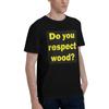Do You Respect Wood Men TShirt Oversized T Shirts Mens Round Neck Cotton Tees Short Summer Male