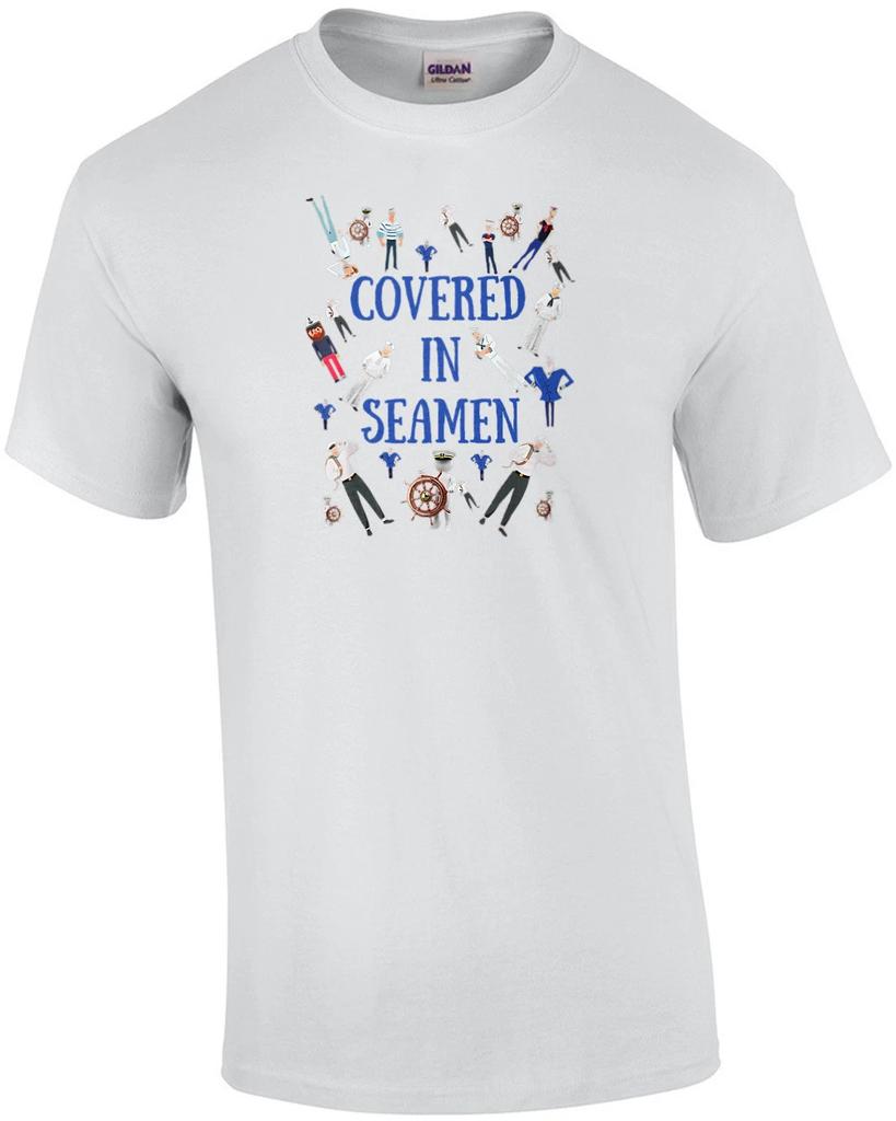 Covered in Seamen - Funny Offensive T-Shirt