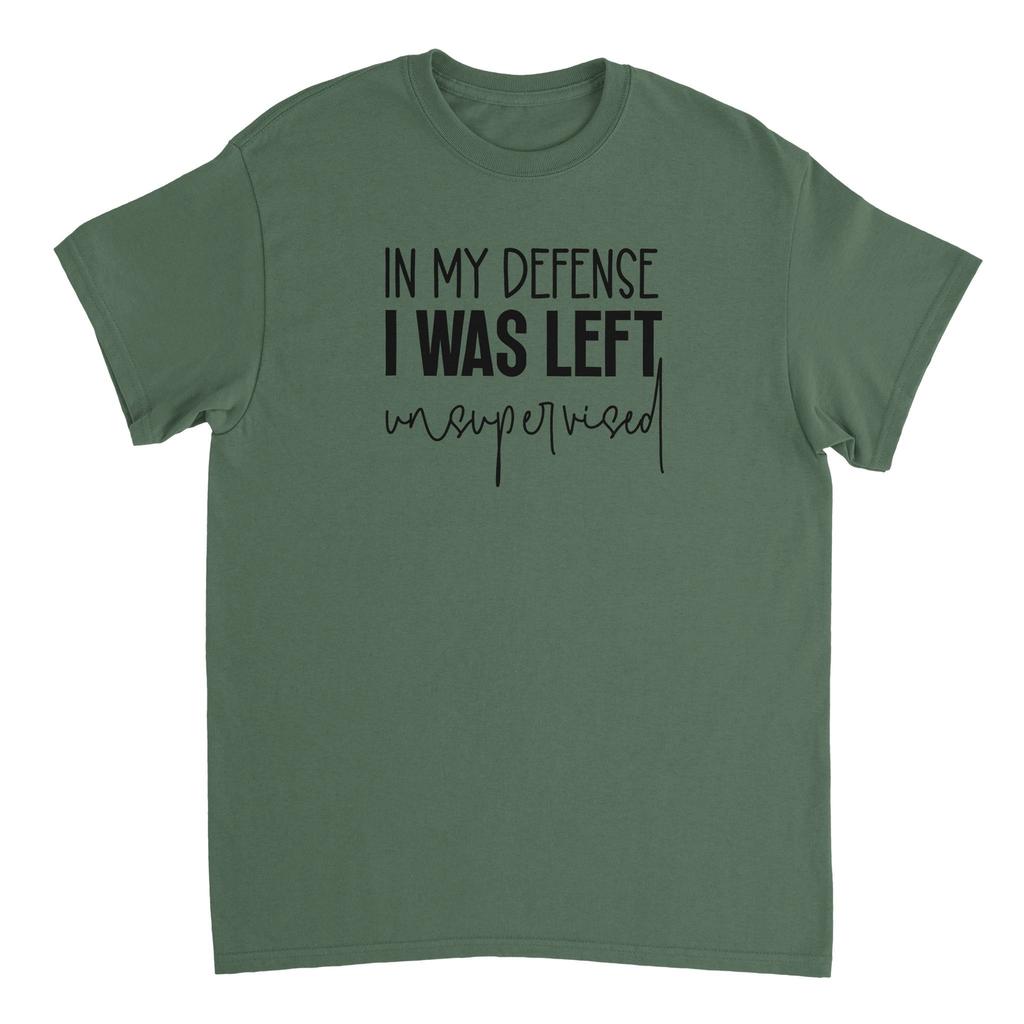 In My Defense I Was Left Unsupervised T-shirt