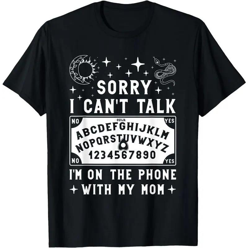 Sorry I Can't Talk I'm On The Phone With My Mom Ouija Board T-Shirt women's shir