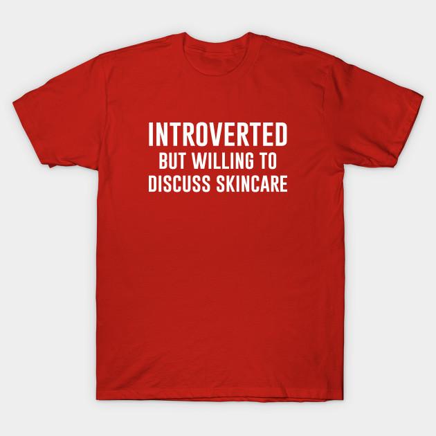 Unisex Fashion TShirt Introverted But Willing To Discuss Skincare Print TShirt Plus Size XS-6XL T-Shirt 100%Cotton Tops O Neck Short Sleeve Tees