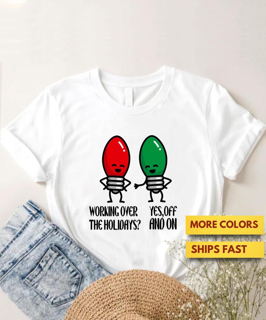 Working Over The Holidays Christmas Joke T shirt, Funny Christmas Joke Shirt, Christmas Pun Shirt, Funny Christmas Lights Shirt