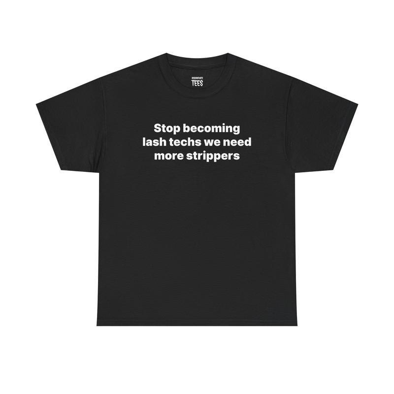 Stop Becoming Lash Techs Shirt - Funny Unisex Cotton Tee, Meme Tshirt