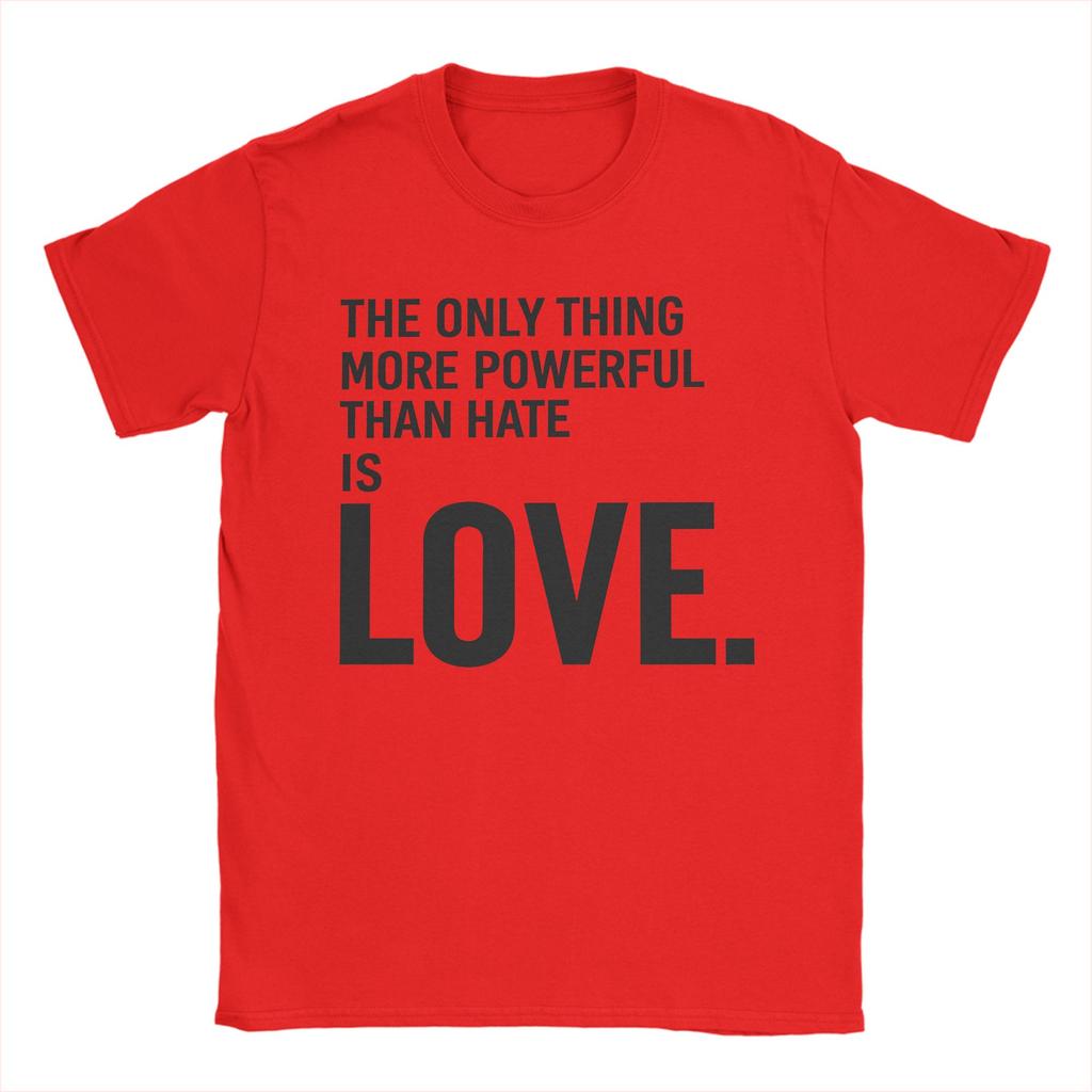 The Only Thing More Powerful Than Hate is Love T Shirt Men Cotton Hipster TShirts O Neck Tees Short Sleeve Tops Graphic Printed
