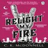 Relight My Fire by C. K. McDonnell Paperback Book 9781804993354