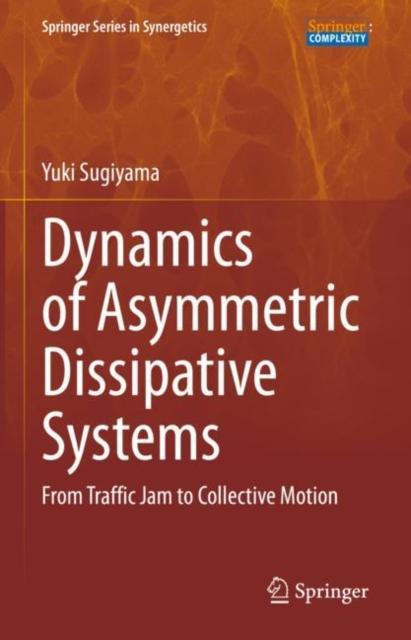 The Dynamics of Asymmetric Dissipative Systems : From Traffic Jam To Collective Motion Book
