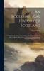 Книга An Ecclesiastical History of Scotland: Containing the State of the Church of That Nation, From the Time of Queen Mary To the Union of the Two Kingdoms
