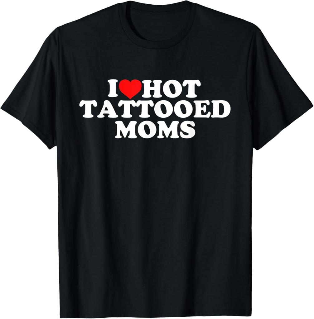 I Love Hot Tattooed Moms T-Shirt