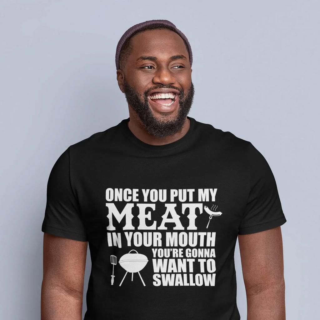 Once You Put My Meat In Your Mouth Gonna Want To Swallow Funny Father Amp 39 S Day Bbq T Shirt Vintage Designer Clothes