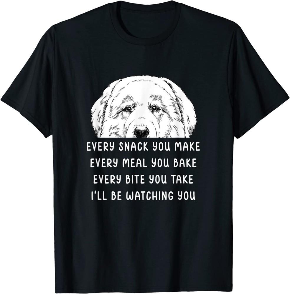 New Limited Every Snack You Make Every Meal You Bake, Great Pyrenees T-Shirt Unisex T-Shirt