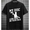 Funny My Disc Look Good On Your Face Disc Golf Graphic Tshirt 100 Cotton Short Sleeve Casual Sports Tshirt Outdoor Clothing