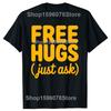 Funny Free Hugs Just Ask Graphic 100% Cotton T-shirts Men Women's Fashion Casual Tshirt Loose Oversized Streetwear T Shirt