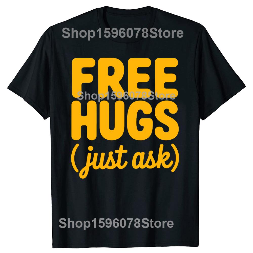 Funny Free Hugs Just Ask Graphic 100% Cotton T-shirts Men Women's Fashion Casual Tshirt Loose Oversized Streetwear T Shirt