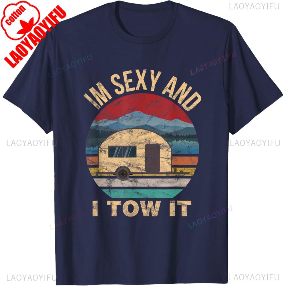 RV Camper Shirts Im Sexy and I Tow It Funny Camper TShirt Cotton Short Sleeve Casual Fashion Y2K Man Tshirt Harajuku Style Tees