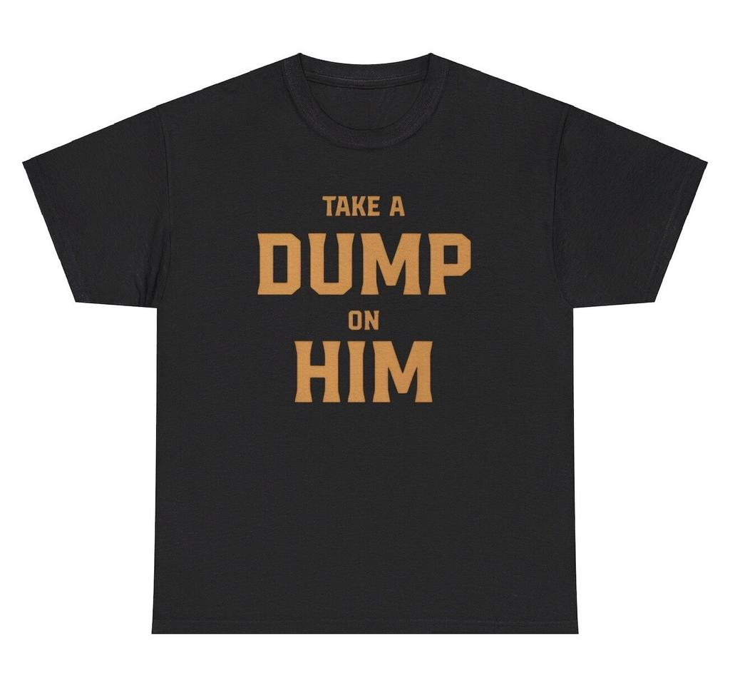 Take A Dump On Him T Shirt Funny Silly Ironic Gen Z Offensive Tee