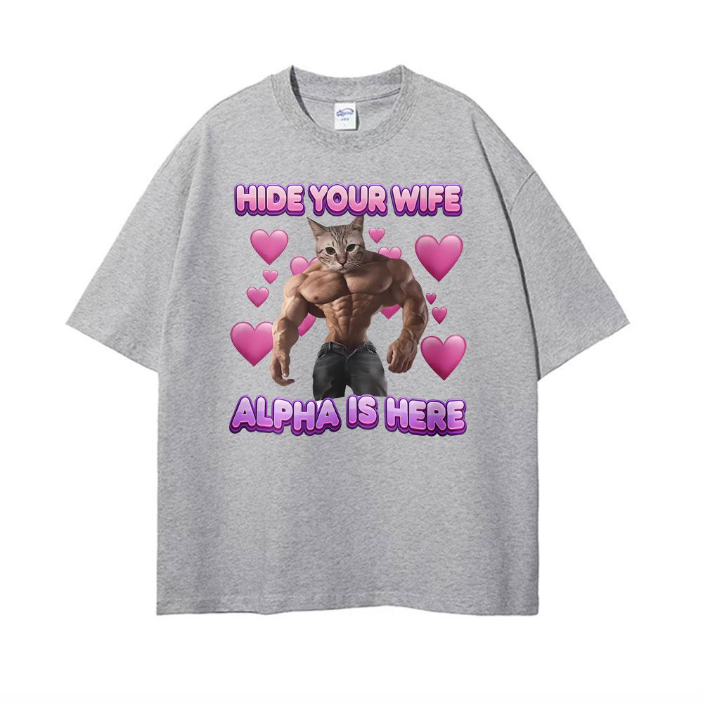Hide Your Wife Alpha Is Here Cat Funny T Shirt Men Women Fashion Short Sleeve T-shirt Tops Casual 100% Cotton Oversized T-shirts