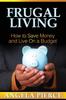 Книга Frugal Living : How To Save Money and Live On a Budget