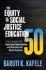 Книга The Equity & Social Justice Education 50 : Critical Questions for Improving Opportunities and Outcomes for Black Students