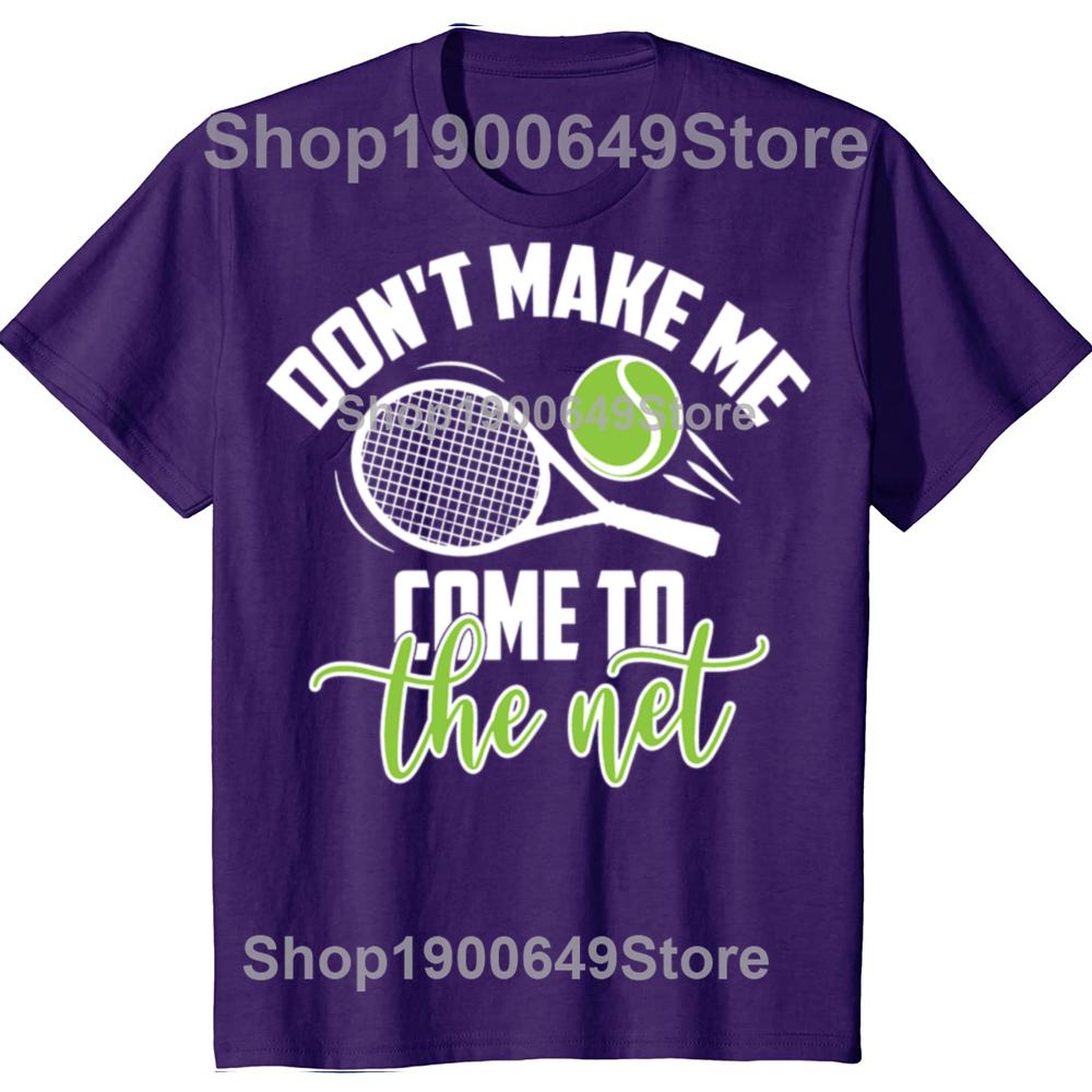 Funny Tennis Don t Make Me Come To The Net Tshirts Men Fashion Casual Tshirt 100 Cotton Loose Oversized T Shirt Summer