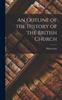 Книга An Outline of the History of the British Church