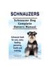 Книга Schnauzers. Schnauzer Dog Complete Owners Manual. Schnauzer Book for Care, Costs, Feeding, Grooming, Health and Training..