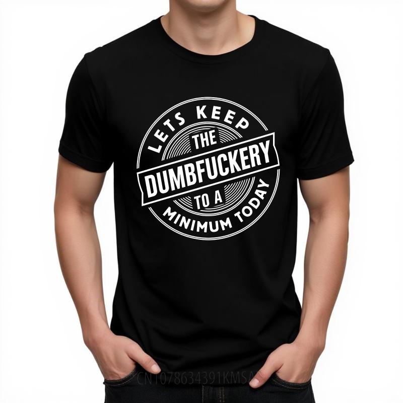 Hiphop Boys Summer tshirt Lets Keep The Dumbfuckery To A Minimum Today Short Sleeve Rock Round Neck For Man Top Tees