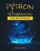 The Python Crash Course for Beginners : A Practical Approach To Learn Python Programming Book