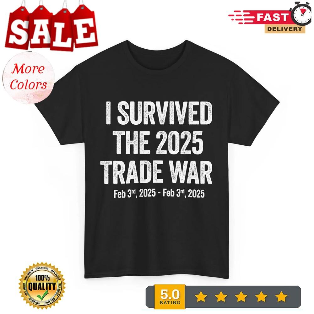 2025/I Survived The 2025 Trade War - Trade War and Tariffs T-Shirt Unisex T-Shirt