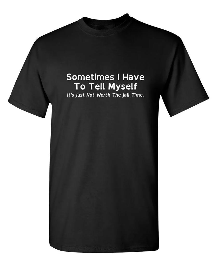 Summer Sometimes I Have To Tell Myself Sarcastic Humor Graphic Novelty Funny T Shirt Trendy Streetwear Loose Casual Tees Tops