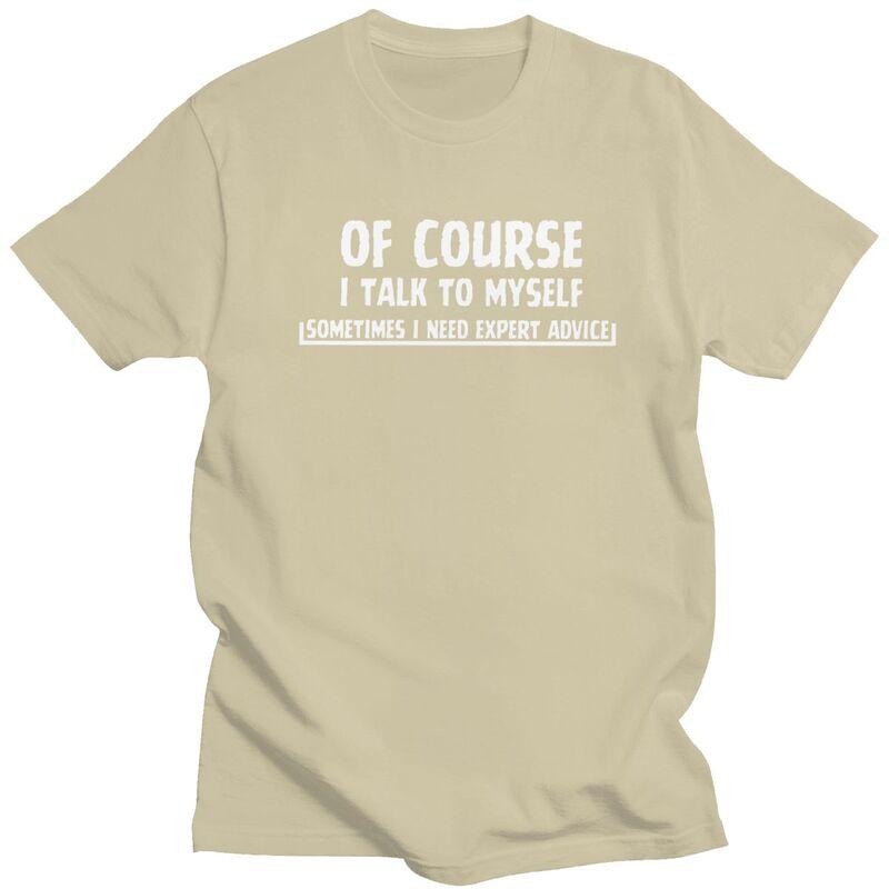 Male Talk To Myself Funny Sarcasm Meme T Shirt Round Neck Short Sleeve 100 Cotton TShirt Novelty Streetwear Clothing