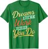 Dreams Dont Work Until You Do Colors Cool Self Unisex T-Shirt
