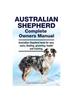 Книга Australian Shepherd Complete Owners Manual. Australian Shepherd Book for Care, Costs, Feeding, Grooming, Health and Training.