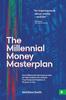 The The Millennial Money Masterplan How Millennials And Anyone Else For That Matte by Matthew Smith - Paperback Book