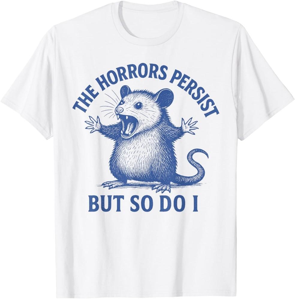 The Horrors Persist But So Do I Funny Opossum T-Shirt Unisex T-Shirt