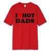 Смешные футболки с красными сердечками I Love Hot Dads, графическая уличная одежда с коротким рукавом и круглым вырезом, футболка Harajuku, мужская/женская одежда
