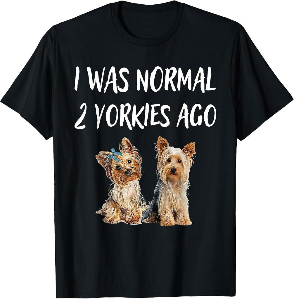 I Was Normal 2 Yorkies Ago Funny Dog Lover Men Women T-Shirt
