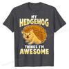 My Hedgehog Thinks Im Awesome Pet Kids UnisexT-Shirt Cotton Fashionable T Shirt Brand T Shirt Cool