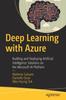 Книга Deep Learning with Azure : Building and Deploying Artificial Intelligence Solutions On the Microsoft AI Platform