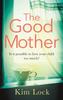The The Good Mother : A Gripping Emotional Page Turner with a Twist That Will Leave You Reeling Book