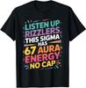 Listen Up Rizzlers This Sigma Has 67 Aura Energy No Cap T-Shirt Gift