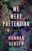 The We Were Pretending : A Novel Book