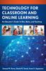 The Technology for Classroom and Online Learning : An Educator's Guide To Bits, Bytes, and Teaching Book